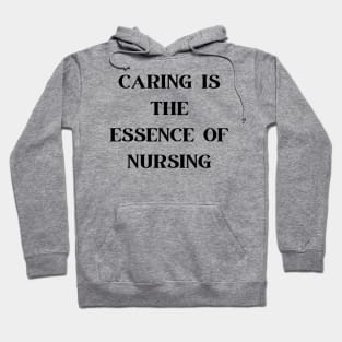 Caring is the essence of nursing Hoodie